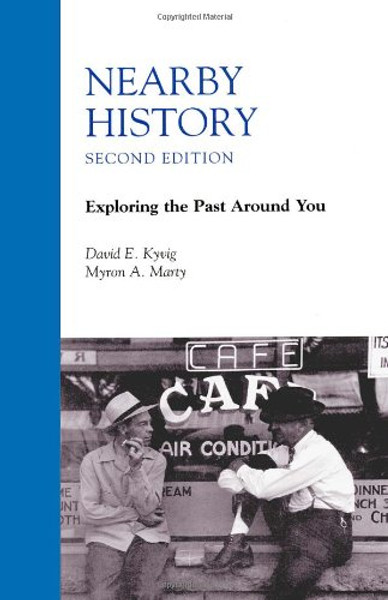 Nearby History: Exploring the Past Around You (American Association for State and Local History Book Series)