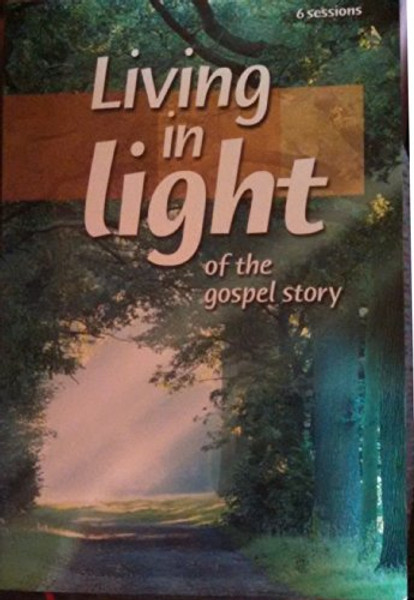 Living in Light: Of the Gospel Story