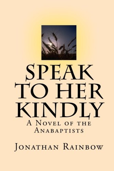 Speak to Her Kindly: A Novel of the Anabaptists (third edition)