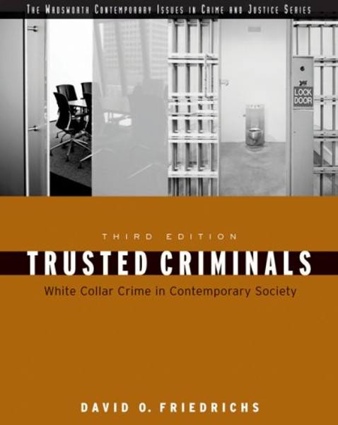 Trusted Criminals: White Collar Crime In Contemporary Society (WADSWORTH CONTEMPORARY ISSUES IN CRIME AND JUSTICE)