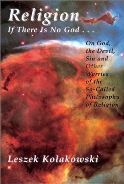 Religion: If There Is No God-- : On God, the Devil, Sin, and Other Worries of the So-Called Philosophy of Religion