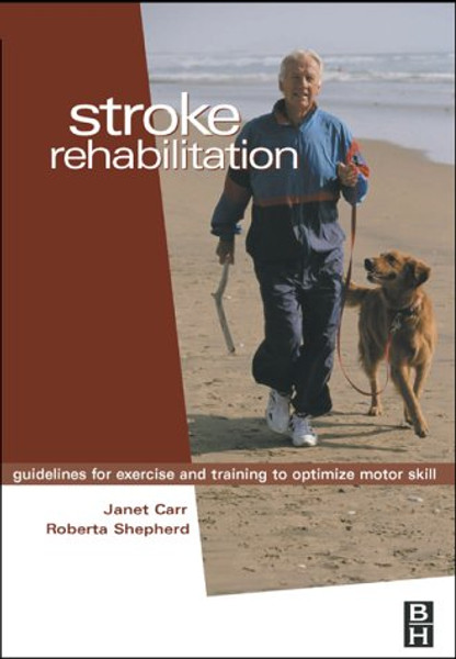 Stroke Rehabilitation: Guidelines for Exercise and Training to Optimize Motor Skill, 1e