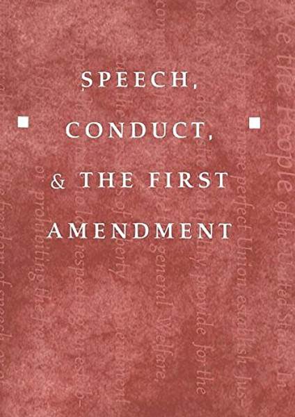 Speech, Conduct, and the First Amendment (Teaching Texts in Law and Politics)