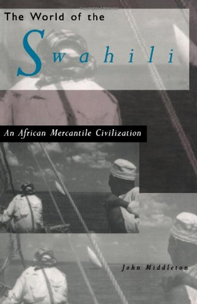 The World of the Swahili: An African Mercantile Civilization