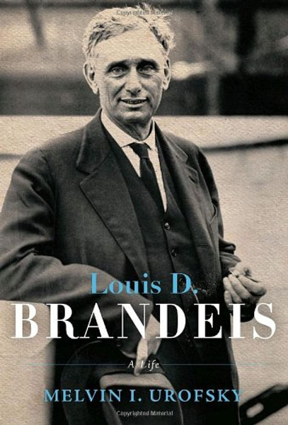 Louis D. Brandeis: A Life