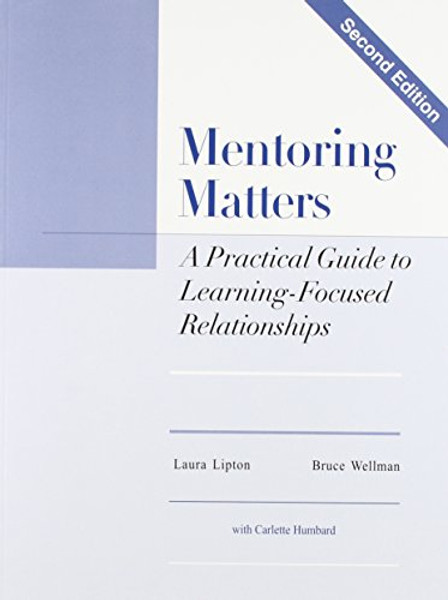 Mentoring Matters: A Practical Guide To Learning Focused Relationships