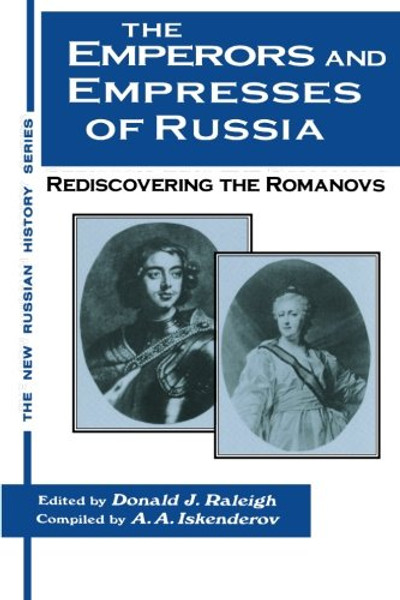 The Emperors and Empresses of Russia: Reconsidering the Romanovs (The New Russian History)