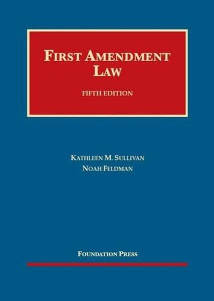Sullivan and Feldman's First Amendment Law, 5th (University Casebook Series)