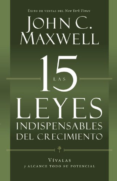 Las 15 Leyes Indispensables Del Crecimiento: Vvalas y alcance su potencial (Spanish Edition)