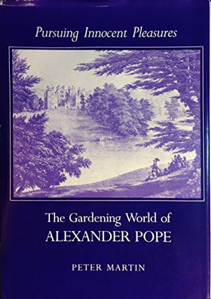 Pursuing Innocent Pleasures: The Gardening World of Alexander Pope