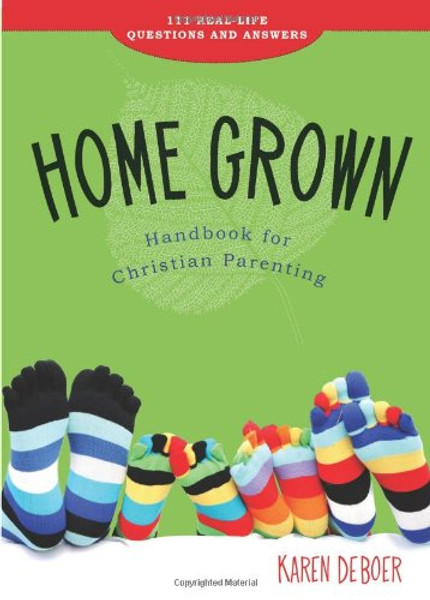Home Grown Handbook for Christian Parenting: 111 Real-Life Questions and Answers