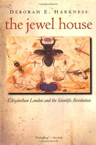 The Jewel House: Elizabethan London and the Scientific Revolution