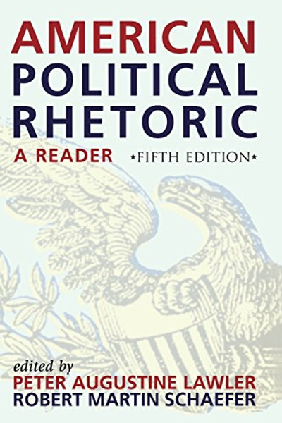 American Political Rhetoric: A Reader (American Political Rhetoric: Essential Speeches & Writings on)