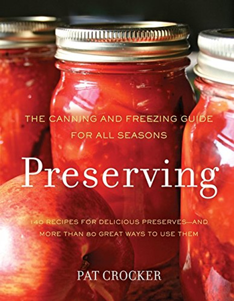 Preserving: The Canning and Freezing Guide for All Seasons