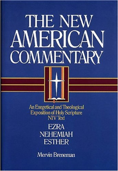 Ezra, Nehemiah, Esther: An Exegetical and Theological Exposition of Holy Scripture (The New American Commentary)