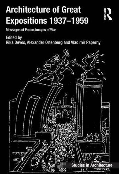 Architecture of Great Expositions 1937-1959: Messages of Peace, Images of War (Ashgate Studies in Architecture)