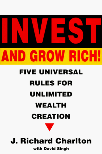 Invest and Grow Rich: Five Universal Rules for Unlimited Wealth Creation