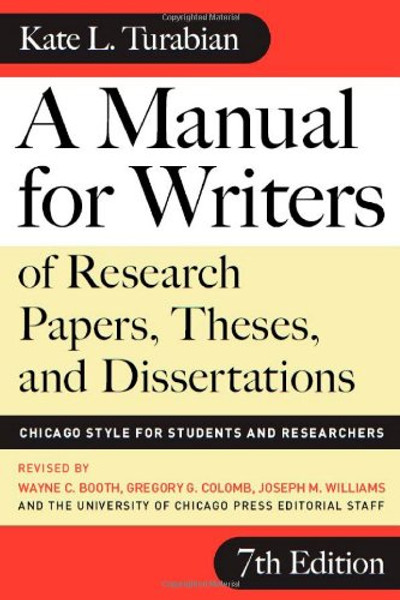 A Manual for Writers of Research Papers, Theses, and Dissertations, Seventh Edition: Chicago Style for Students and Researchers (Chicago Guides to Writing, Editing, and Publishing)