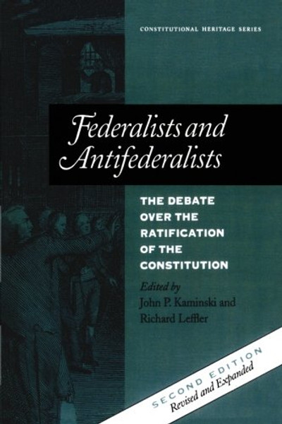 Federalists and Antifederalists: The Debate Over the Ratification of the Constitution (Constitutional Heritage Series)