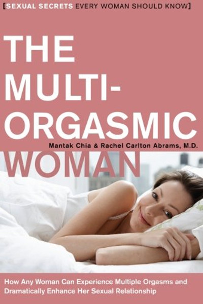 The Multi-Orgasmic Woman: Sexual Secrets Every Woman Should Know