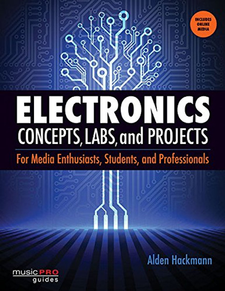 Electronics Concepts, Labs, and Projects: For Media Enthusiasts, Students, and Professionals (Music Pro Guides)