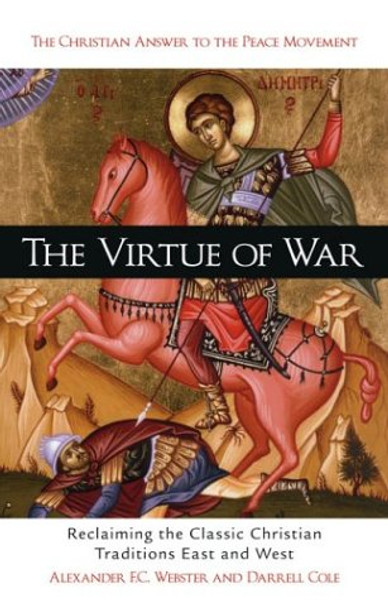 Virtue Of War: Reclaiming the Classic Christian Traditions East and West