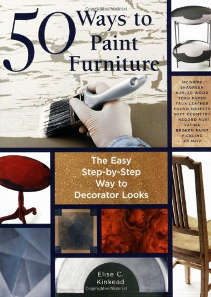 50 Ways to Paint Furniture: The Easy, Step-by-Step Way to Decorator Looks