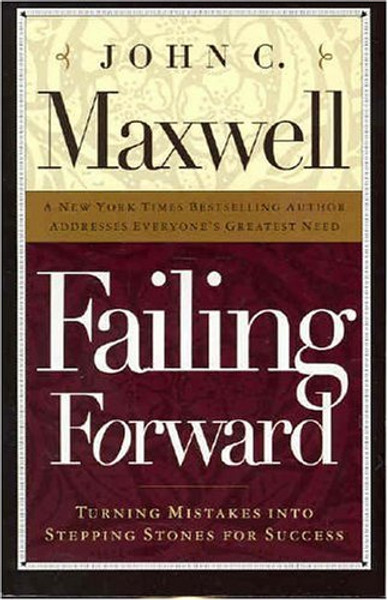 Failing Forward: Turning Mistakes into Stepping Stones for Success (How to Make the Most of Your Mistakes)