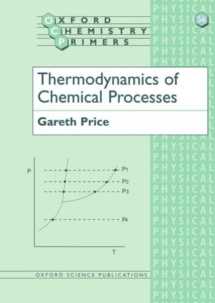 Thermodynamics of Chemical Processes (Oxford Chemistry Primers)