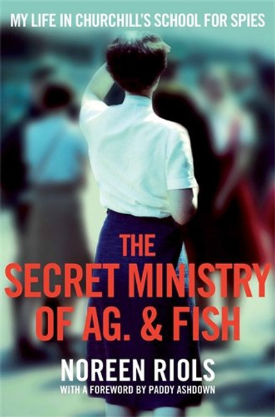 My Life in Churchill's School for Spies: The Secret Ministry of Ag. & Fish