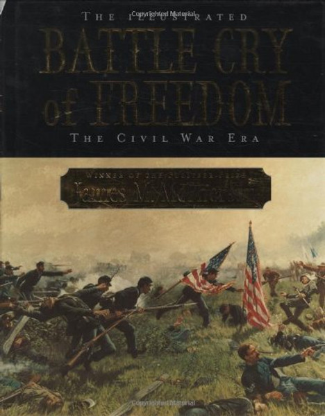 The Illustrated Battle Cry of Freedom: The Civil War Era