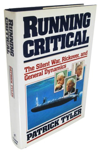 Running Critical: The Silent War, Rickover, and General Dynamics