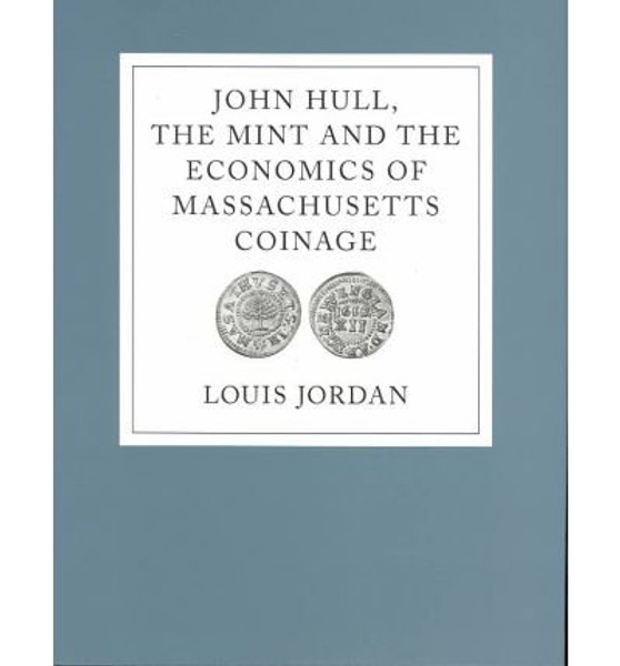 John Hull, the Mint and the Economics of Massachusetts Coinage