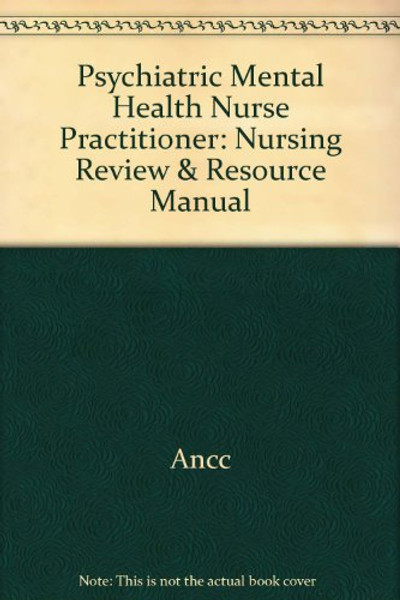 Psychiatric Mental Health Nurse Practitioner: Nursing Review & Resource Manual