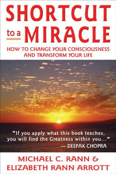 Shortcut to a Miracle: How to Change Your Consciousness and Transform Your Life