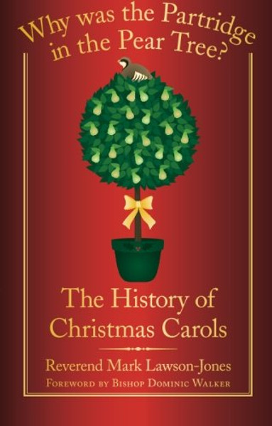 Why Was the Partridge in the Pear Tree?: The History of Christmas Carols