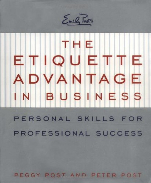 The Etiquette Advantage in Business: Personal Skills for Professional Success