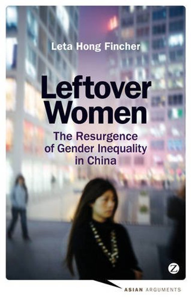 Leftover Women: The Resurgence of Gender Inequality in China (Asian Arguments)