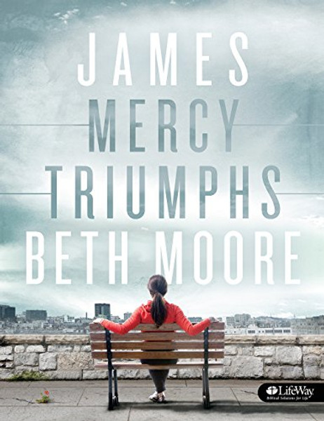 James - Bible Study Book: Mercy Triumphs