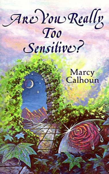 Are You Really Too Sensitive?: How to Understand and Develop Your Sensitivity As the Strength It Is