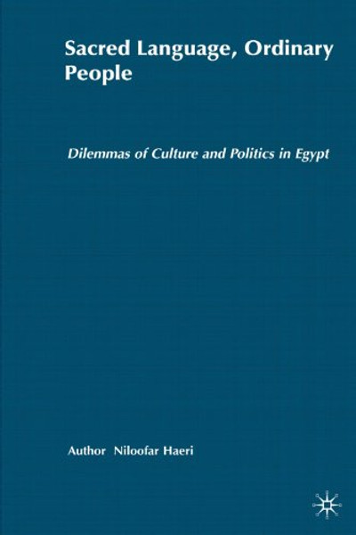 Sacred Language, Ordinary People: Dilemmas of Culture and Politics in Egypt