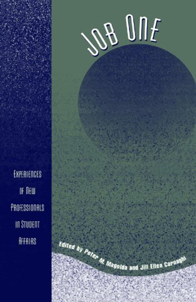 Job One: Experiences of New Professionals in Student Affairs (American College Personnel Association Series)