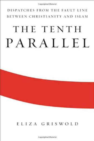 The Tenth Parallel: Dispatches from the Fault Line Between Christianity and Islam