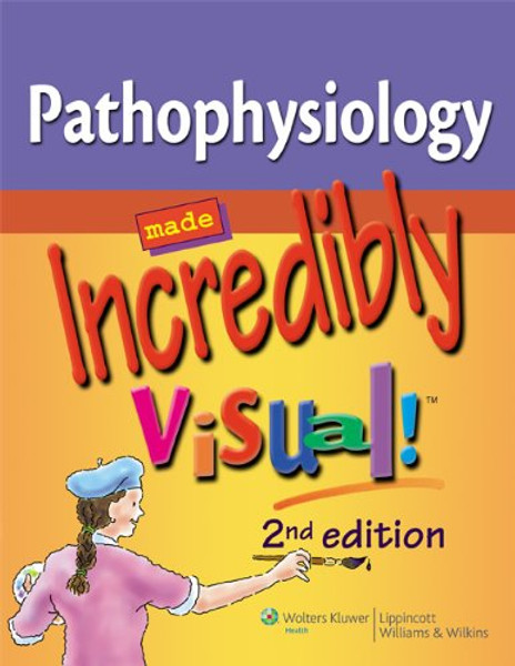 Pathophysiology Made Incredibly Visual! (Incredibly Easy! Series)