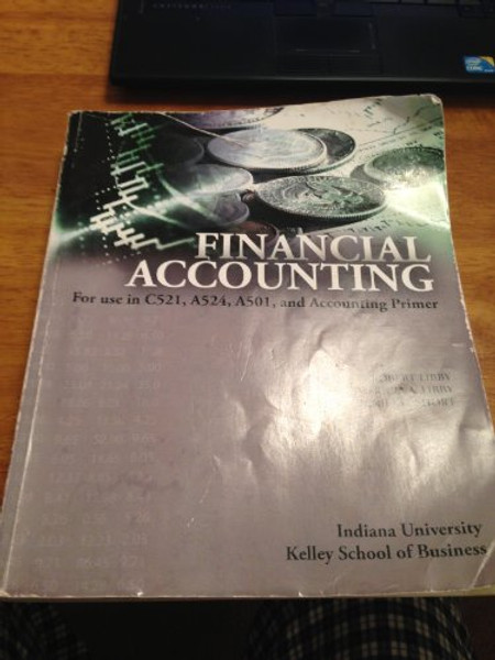 Financial Accounting for use in C521, A524, A501 and Accounting Primer (Indiana University Kelley School of Business)