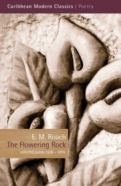 The Flowering Rock: Collected Poems 19381974 (Caribbean Modern Classics)