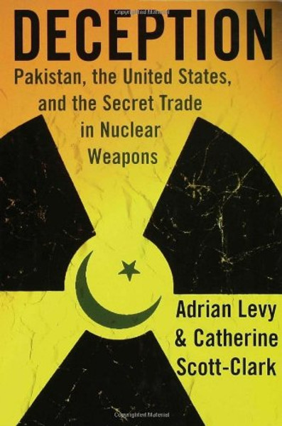 Deception: Pakistan, the United States, and the Secret Trade in Nuclear Weapons