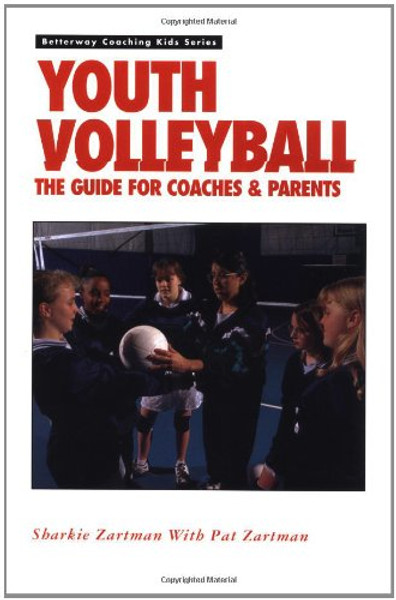 Youth Volleyball: The Guide for Coaches & Parents (Betterway Coaching Kids Series)
