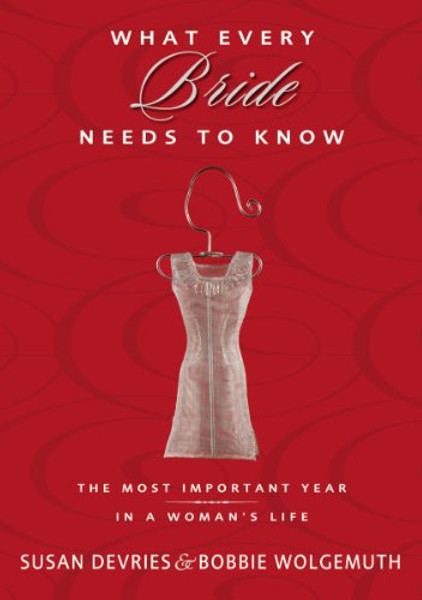 What Every Bride Needs to Know: The Most Important Year in a Woman's Life