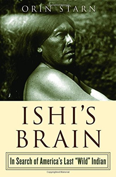 Ishi's Brain: In Search of Americas Last Wild Indian